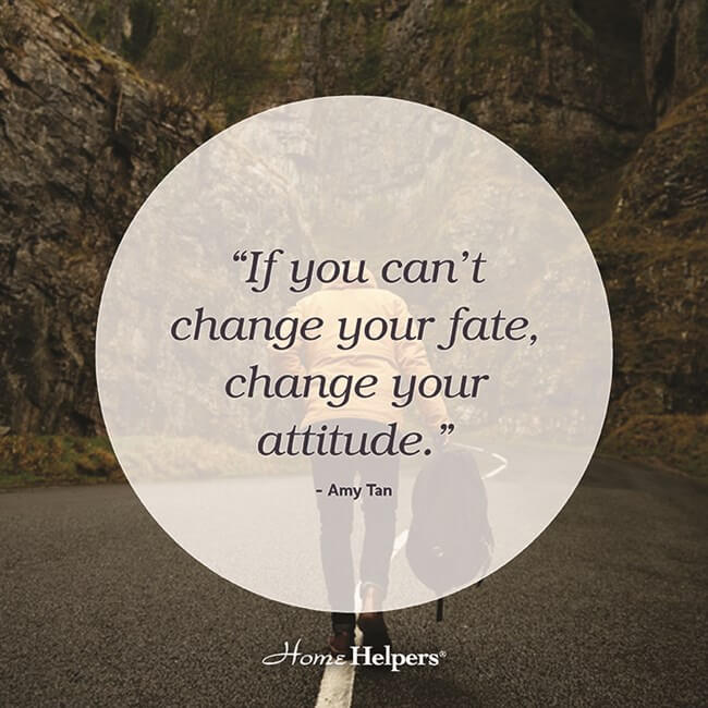 "If you can't change your fate, change your attitude." Amy Tan quote